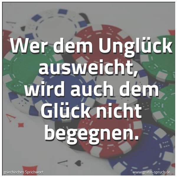 Spruch 'Wer Dem Unglück Ausweicht, Wird Auch ...' Und Weitere Sprüche, Zitate Und Weisheiten | Gratis-Spruch.de 600_x_600_jpg