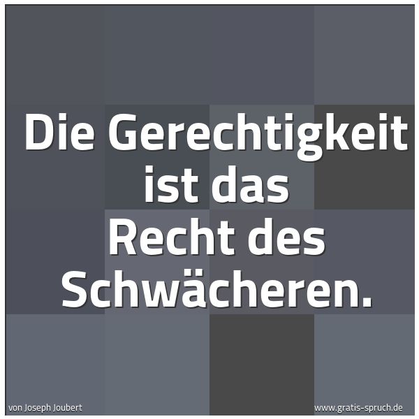 Spruch Die Gerechtigkeit Ist Das Recht Des Schw Und Weitere Spruche Zitate Und Weisheiten Gratis Spruch De