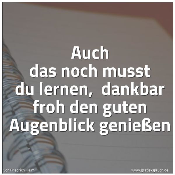 Spruch Auch Das Noch Musst Du Lernen Dankbar Und Weitere Spruche Zitate Und Weisheiten Gratis Spruch De