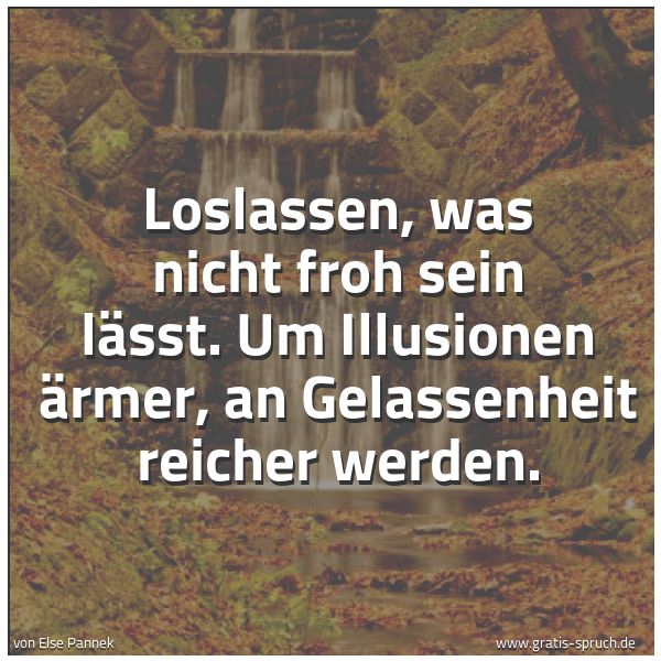 Spruch Loslassen Was Nicht Froh Sein Lasst Und Weitere Spruche Zitate Und Weisheiten Gratis Spruch De