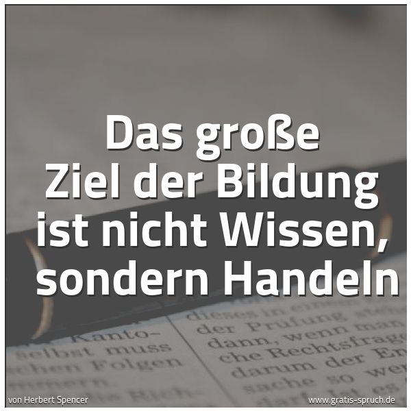 Spruch 'Das Große Ziel Der Bildung Ist Nicht Wi...' Und Weitere Sprüche, Zitate Und Weisheiten | Gratis-Spruch.de 600_x_600_jpg