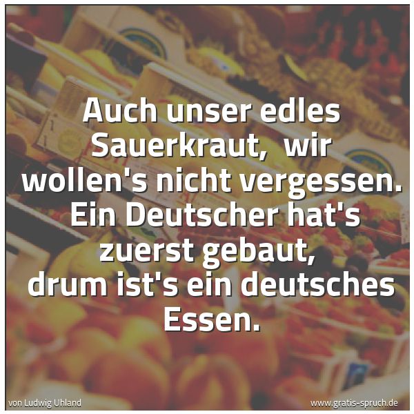 Spruch 'Auch Unser Edles Sauerkraut, Wir Wolle...' Und Weitere Sprüche, Zitate Und Weisheiten | Gratis-Spruch.de 600_x_600_jpg