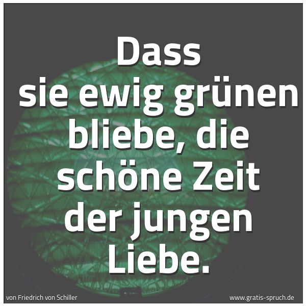 Spruch 'Dass Sie Ewig Grünen Bliebe, Die Schö...' Und Weitere Sprüche, Zitate Und Weisheiten | Gratis-Spruch.de 600_x_600_jpg