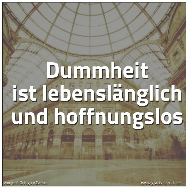 Spruch 'Dummheit Ist Lebenslänglich Und Hoffnun...' Und Weitere Sprüche, Zitate Und Weisheiten | Gratis-Spruch.de 600_x_600_jpg