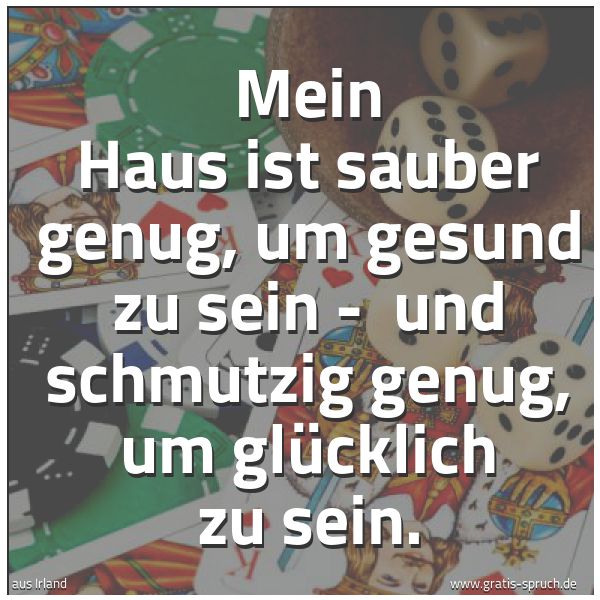 Spruch 'Mein Haus Ist Sauber Genug, Um Gesund Zu...' Und Weitere Sprüche, Zitate Und Weisheiten | Gratis-Spruch.de 600_x_600_jpg