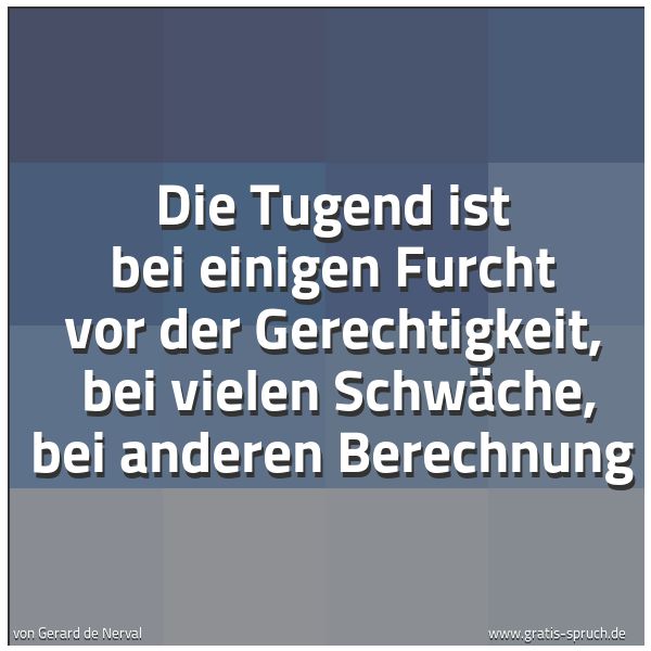 Spruch 'Die Tugend Ist Bei Einigen Furcht Vor De...' Und Weitere Sprüche, Zitate Und Weisheiten | Gratis-Spruch.de 600_x_600_jpg
