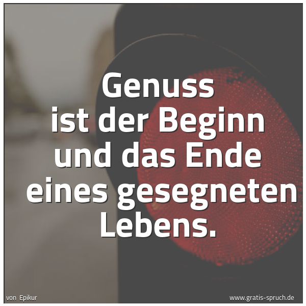 Spruch 'Genuss Ist Der Beginn Und Das Ende Ein...' Und Weitere Sprüche, Zitate Und Weisheiten | Gratis-Spruch.de 600_x_600_jpg
