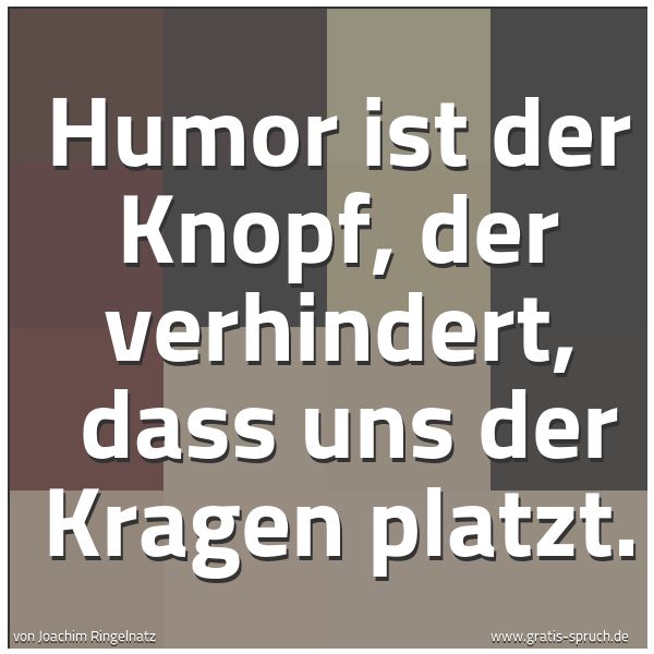 Spruch Humor Ist Der Knopf Der Verhindert D Und Weitere Spruche Zitate Und Weisheiten Gratis Spruch De