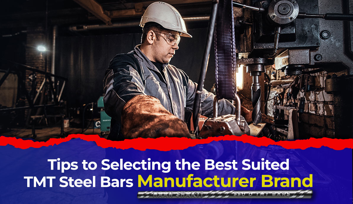Tips to Selecting the Best Suited TMT Steel Bars Manufacturer Brand