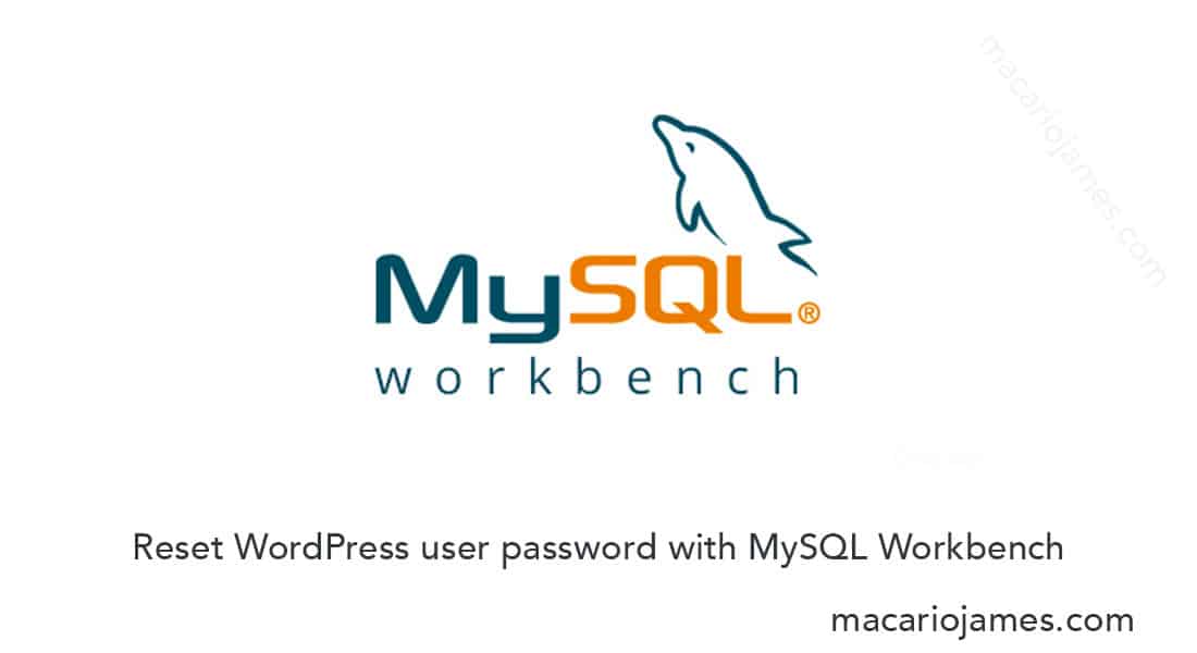 Reset WordPress user password with MySQL Workbench Macario & Tech