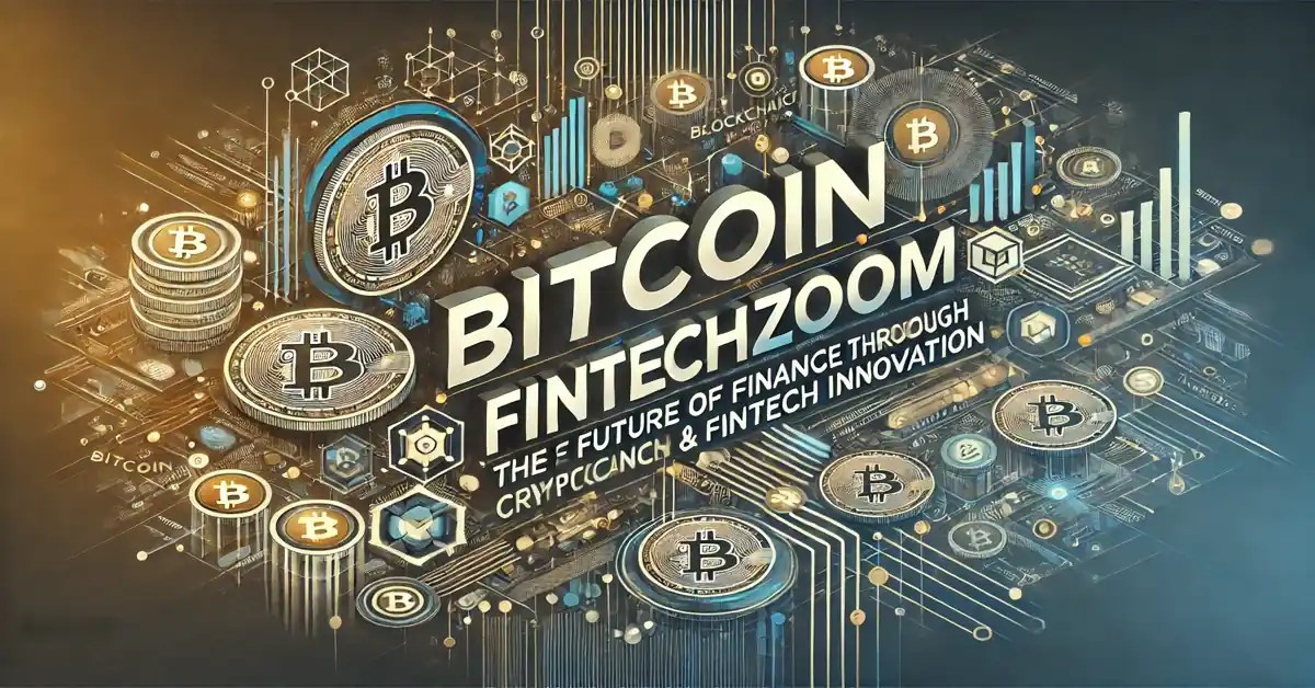 Bitcoin FintechZoom The Future of Finance through Crypto