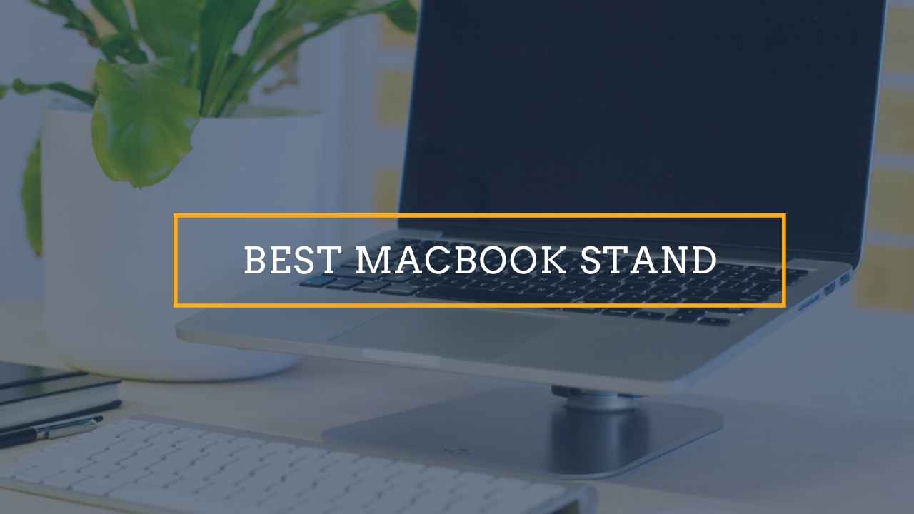 Best MacBook Air & Pro Stands to Buy in 2022