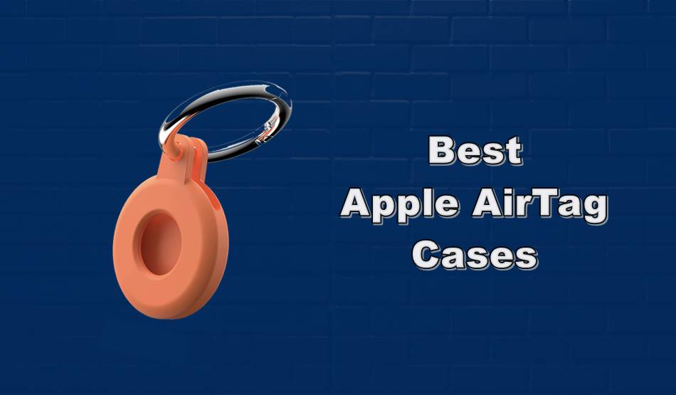 Best Apple AirTag Cases of 2021 That You Must Buy