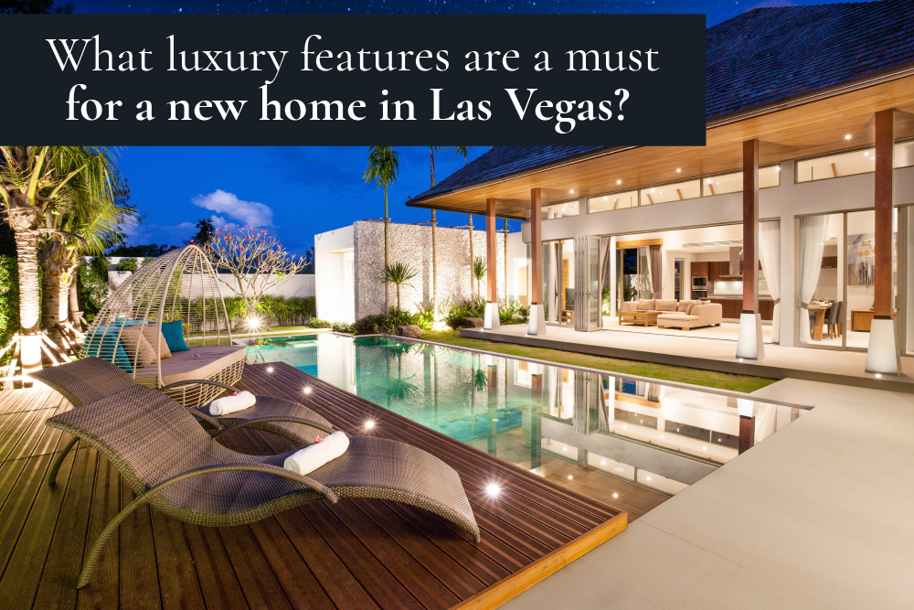 What luxury features are a must for a new home in Las Vegas