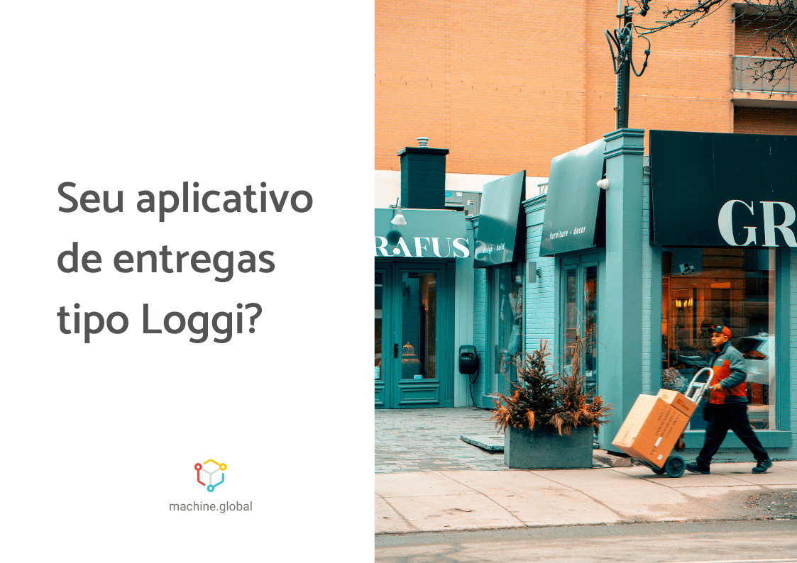 Como ter um aplicativo de entregas tipo Loggi? Machine