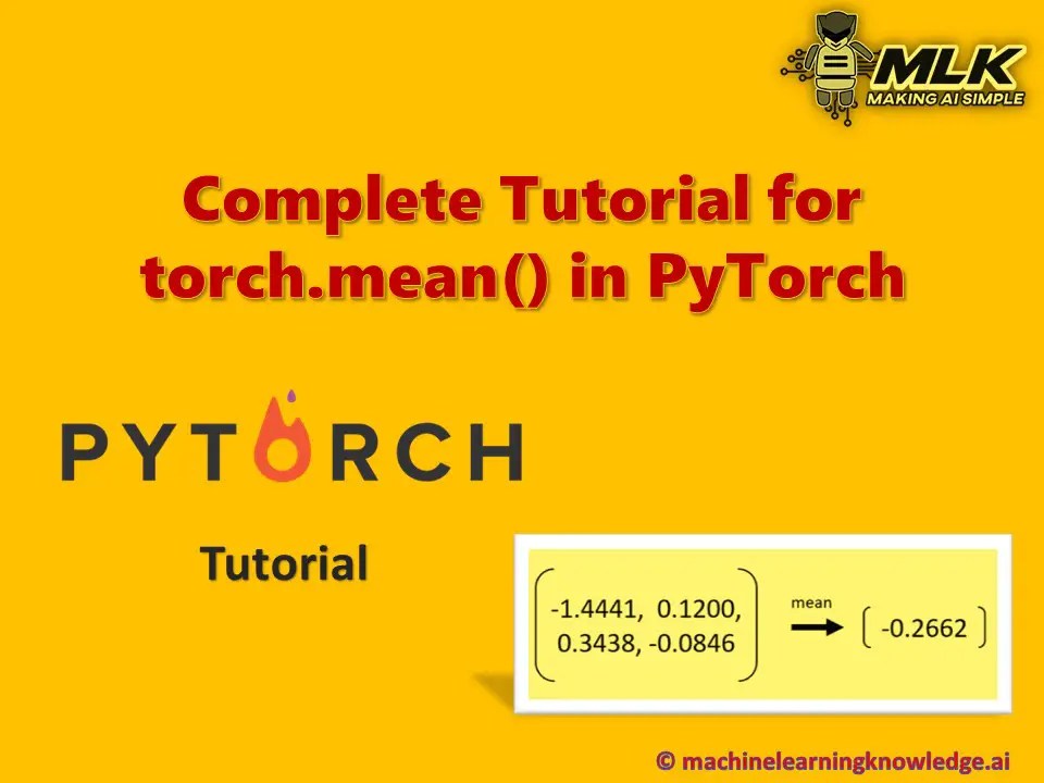 Complete Tutorial for torch.mean() to Find Tensor Mean in PyTorch MLK Machine Learning Knowledge