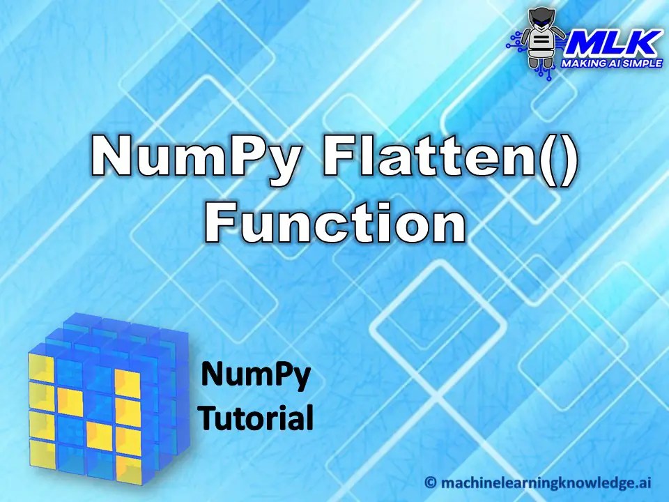 Numpy Flatten Tutorial numpy.ndarray.flatten() MLK Machine