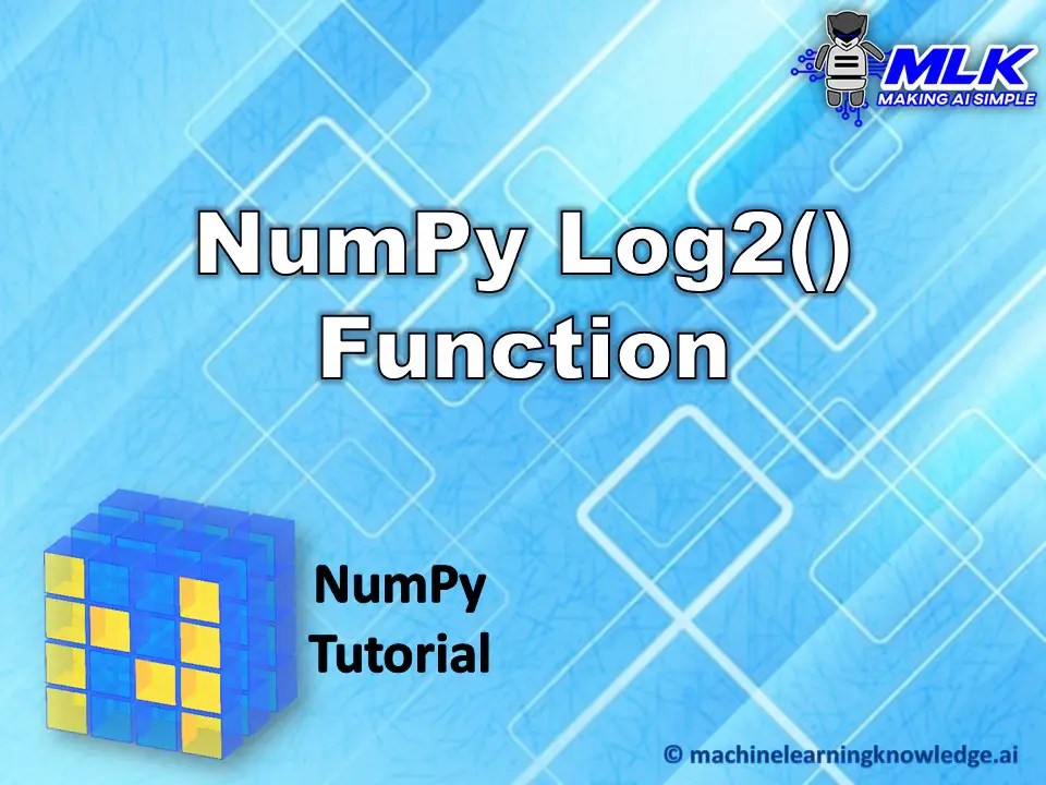 NumPy Log Base 2 Tutorial numpy.log2() in Python MLK Machine Learning Knowledge