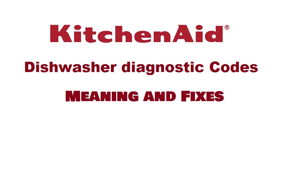 Kitchenaid dishwasher diagnostic codes –Meaning and fixes - MachineLounge