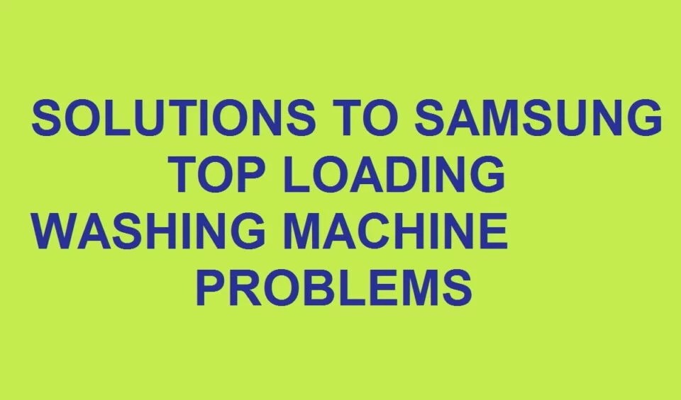 Samsung top loader washing machine problems solutions [With