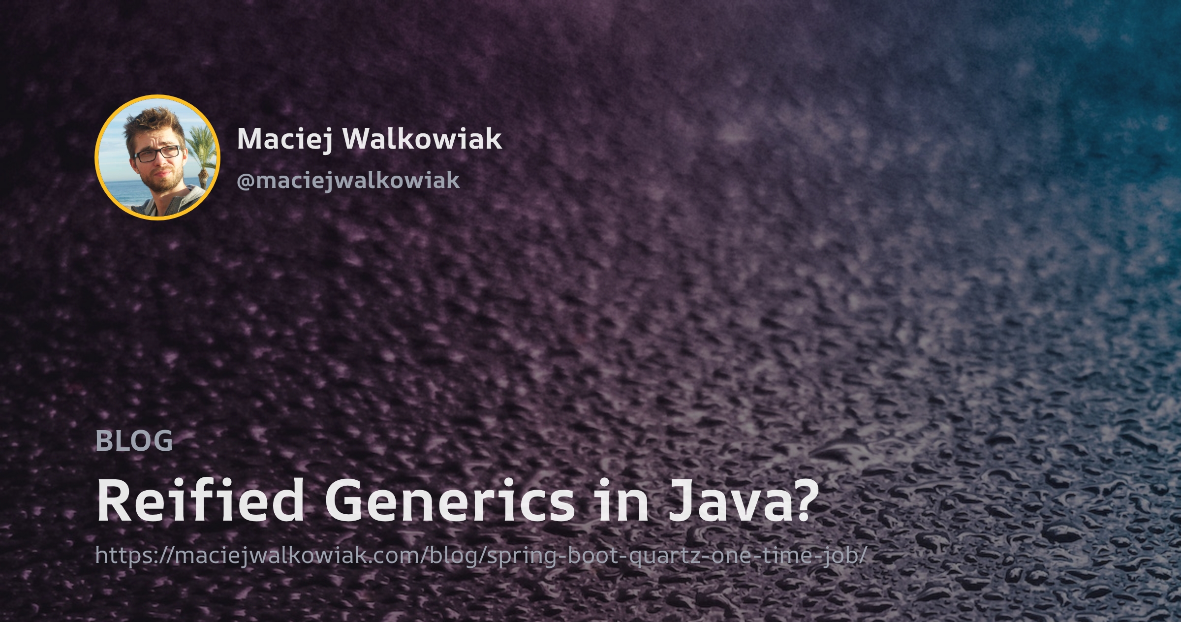 Maciej Walkowiak Reified Generics in Java?