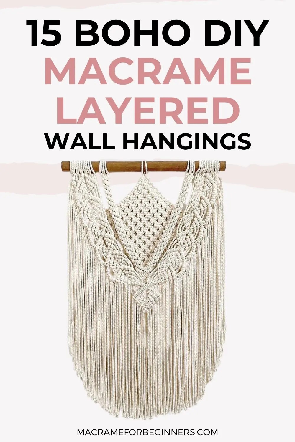 15 Boho DIY Layered Macrame Wall Hanging Tutorials for Beginners Macrame for Beginners
