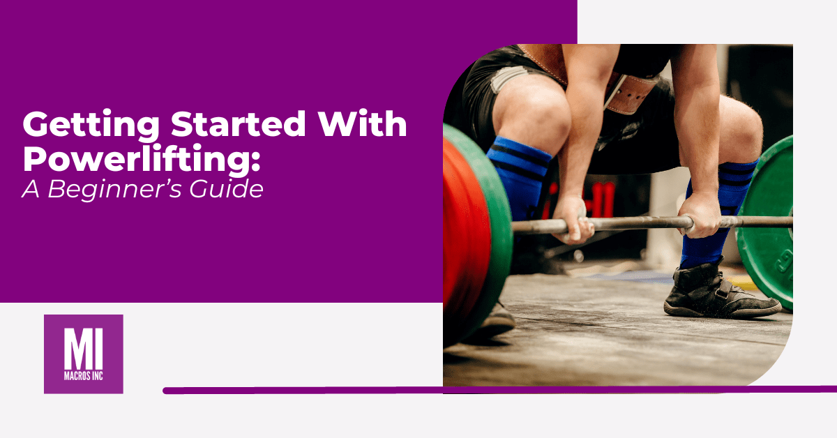 Getting Started With Powerlifting A Beginner's Guide Macros Inc
