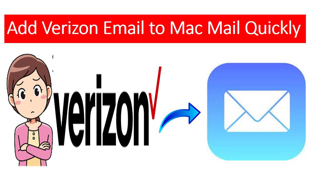 Methods to Add Verizon Email to Mac Mail Without Data Loss