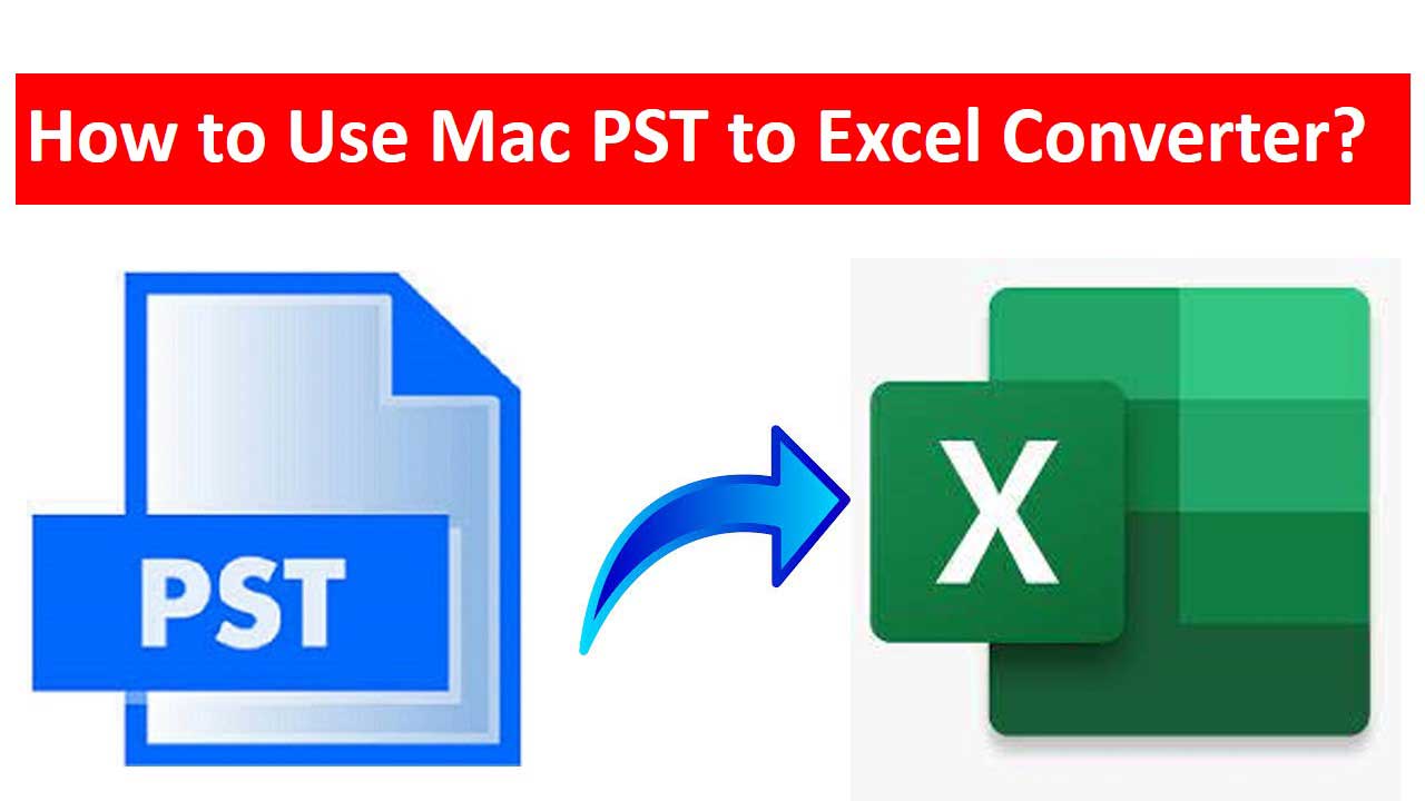Mac PST to Excel Converter Export Emails from PST File to Excel