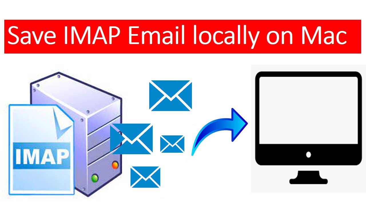 How to Save IMAP Emails Locally on Mac Instantly?