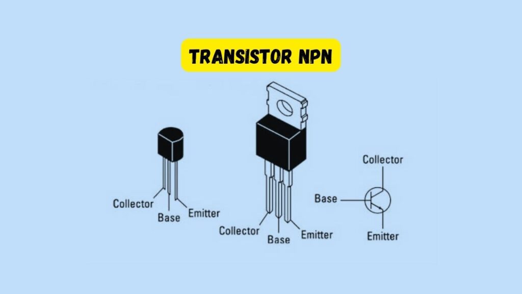 Pengertian Transistor NPN, Komponen, Fungsi, Cara Kerja