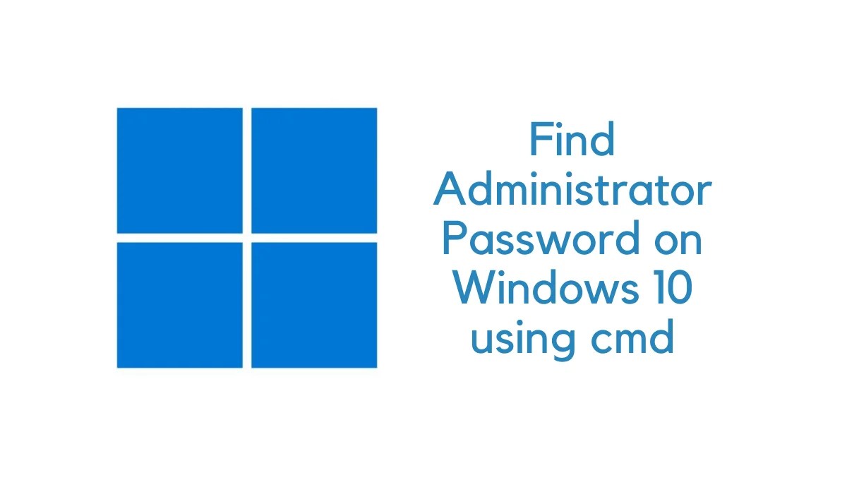 Find Admin Password on Windows 10 Using CMD