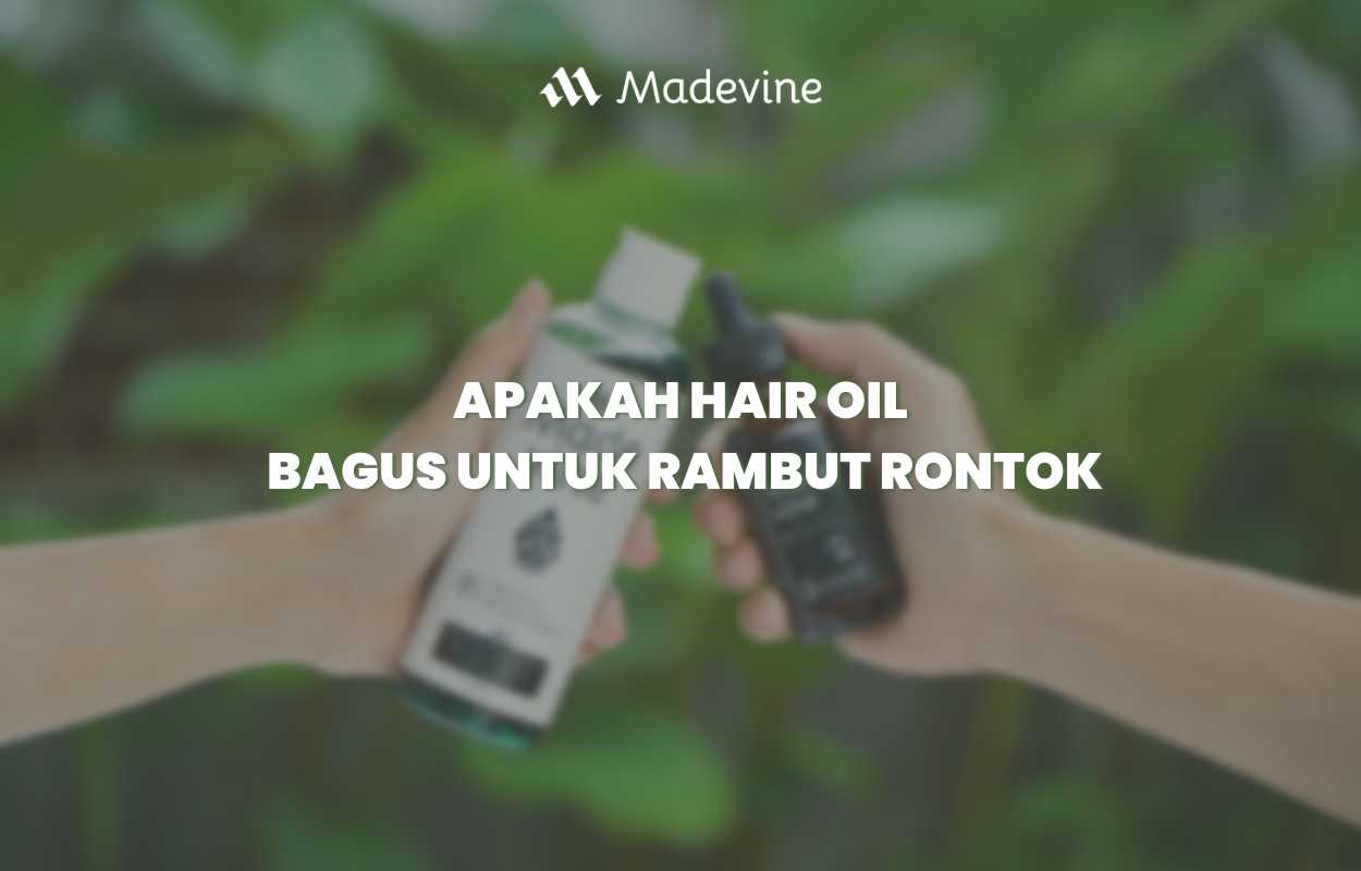 Apakah Hair Oil Bagus Untuk Rambut Rontok Madevine