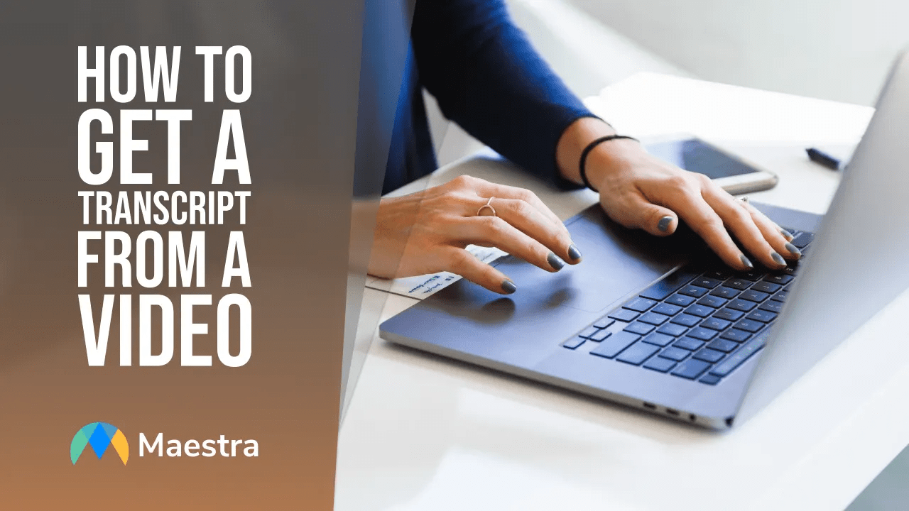 How to Get a Transcript from a Video Maestra