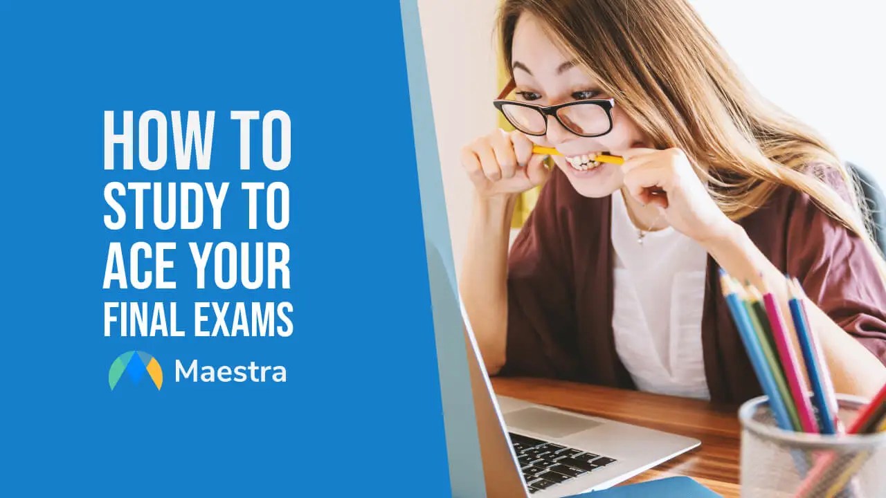 How to Study So You Can Ace Your Final Exams Maestra