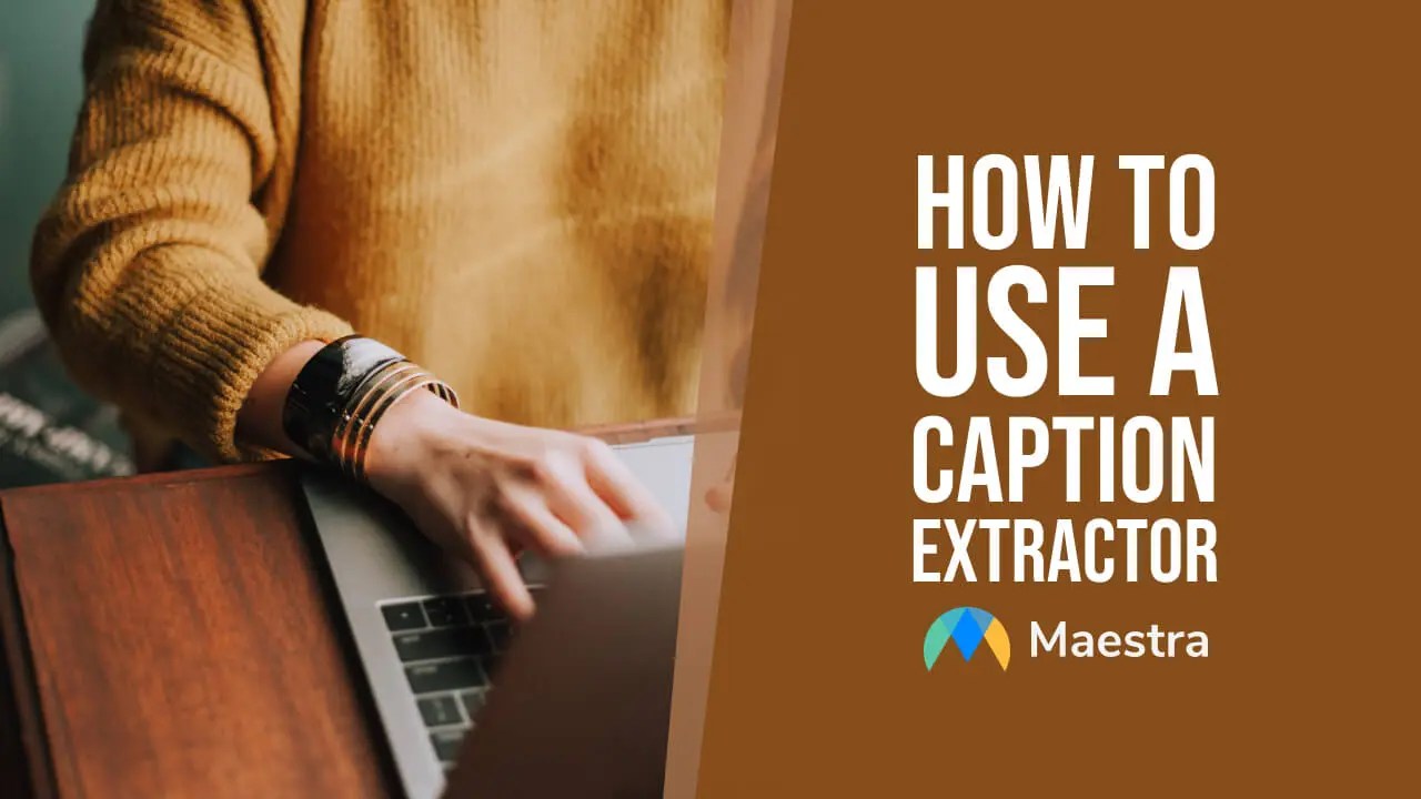 How to Use a Caption Extractor Maestra