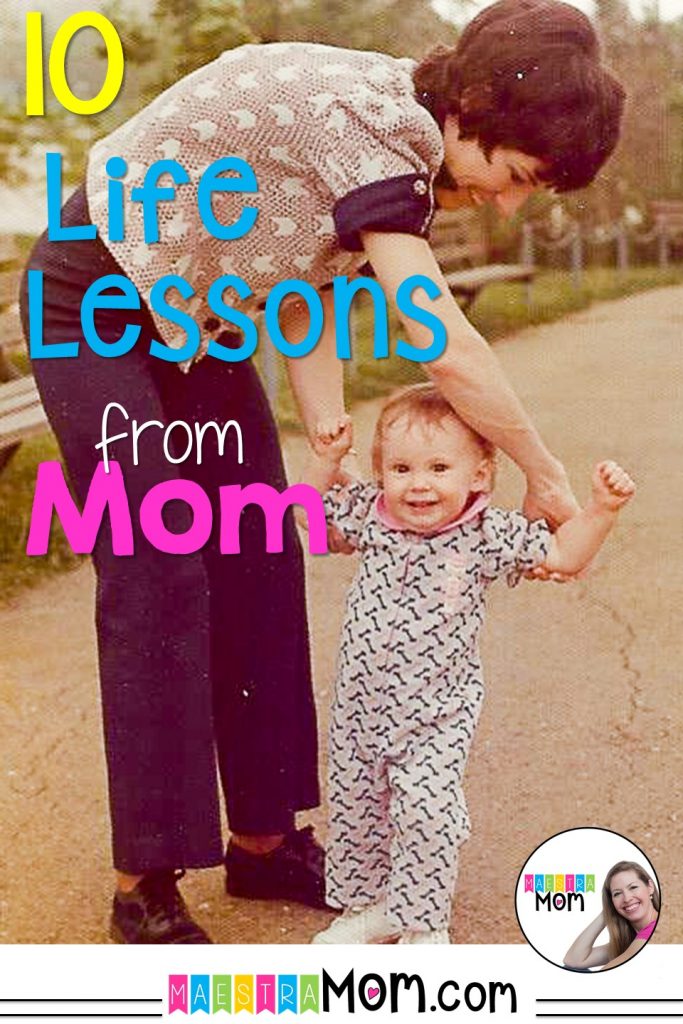 10 Life Lessons My Mom Taught Me Maestra Mom