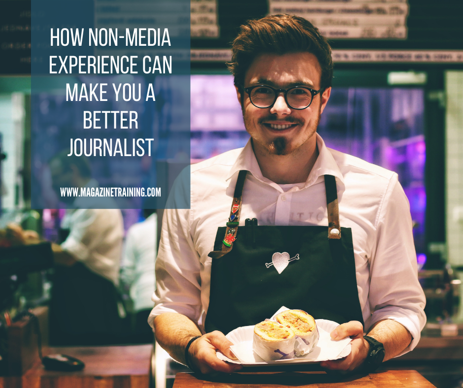 How nonmedia experience can make you a better journalist Magazine Training International