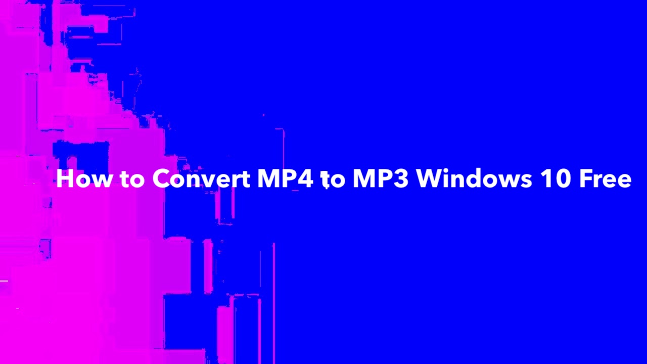 How to Convert MP4 to MP3 Windows 10 Free Magbuff