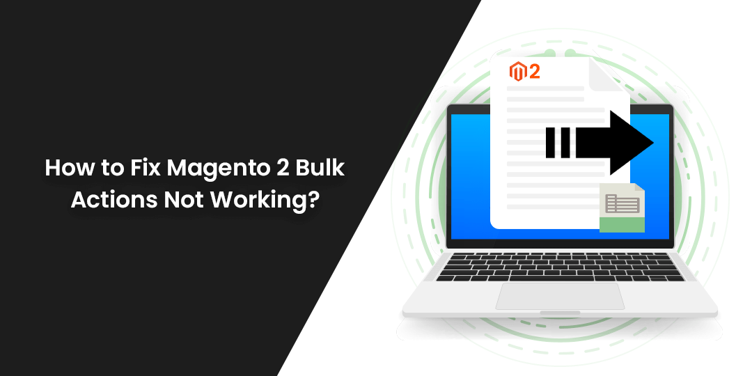 How to Fix Magento 2 Bulk Actions Not Working?