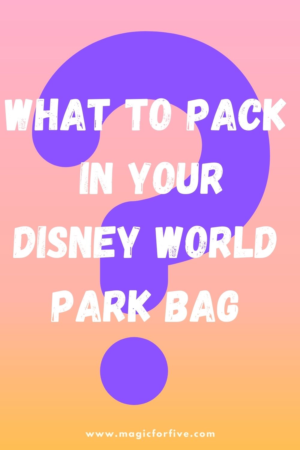 What To Pack In Your Disney World Park Bag 2021 Magic for Five
