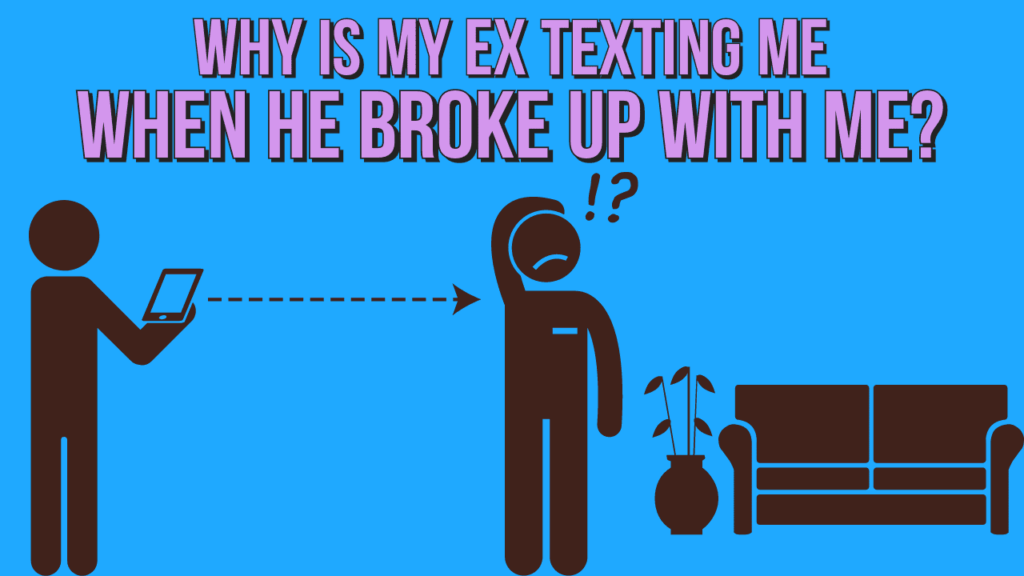 Why Is My Ex Texting Me When He Broke Up With Me? of Success