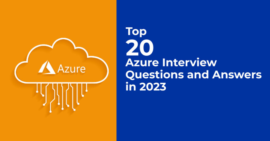 Top 20 Azure Interview Questions and Answers in 2023 Magnitia