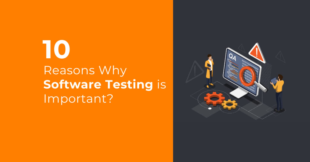 10 Reasons Why Software Testing is Important? Magnitia
