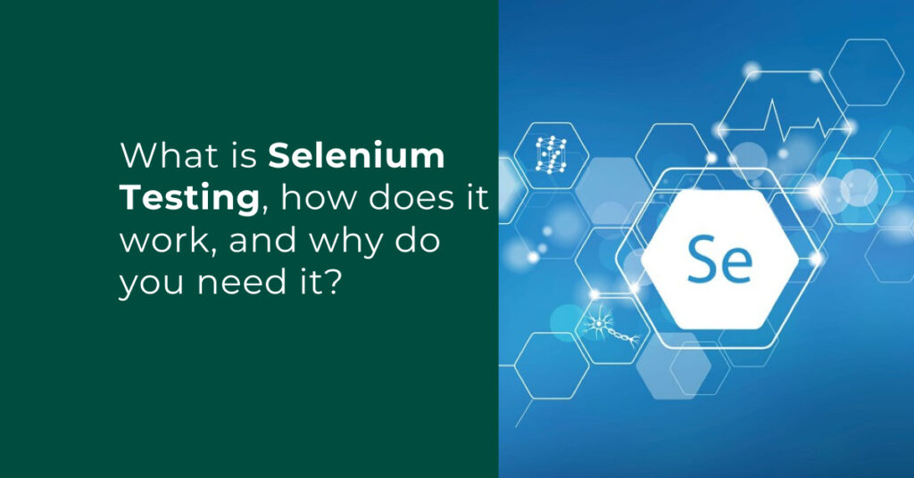 What is Selenium Testing, how does it work, and why do you need it