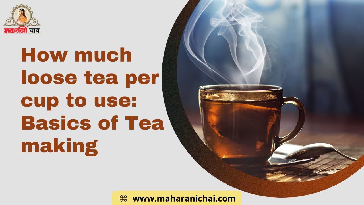 How much Loose Tea per cup to use Basics of Tea Making?