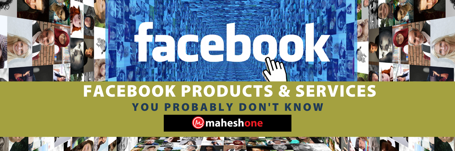 Over 61 Facebook Products & Services You Probably Don’t Know • maheshone