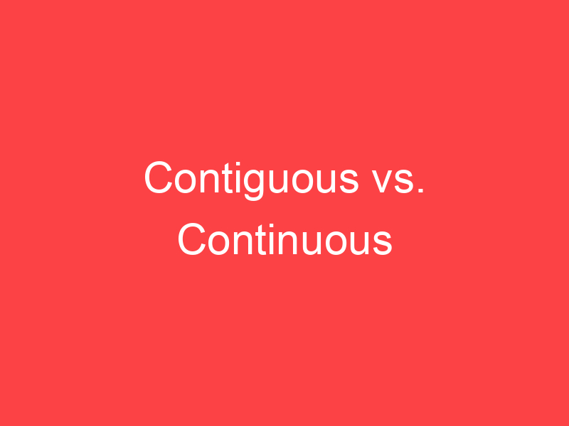 Contiguous vs. Continuous What's the Difference? Main Difference