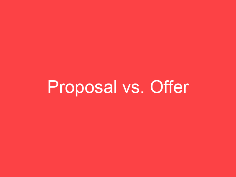 Proposal vs. Offer What's the Difference? Main Difference