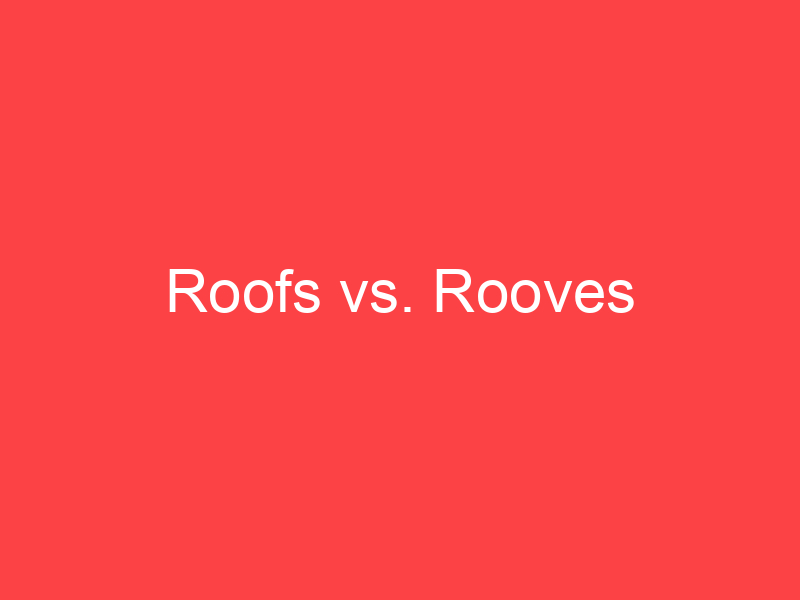 Roofs vs. Rooves What's the Difference? Main Difference